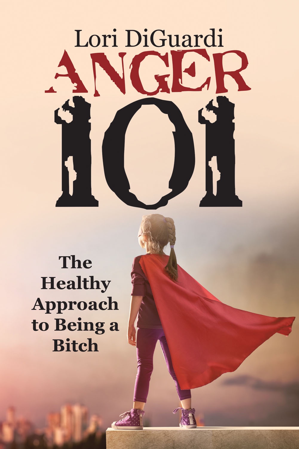 Front Cover of Anger 101: The Healthy Approach to Being a Bitch